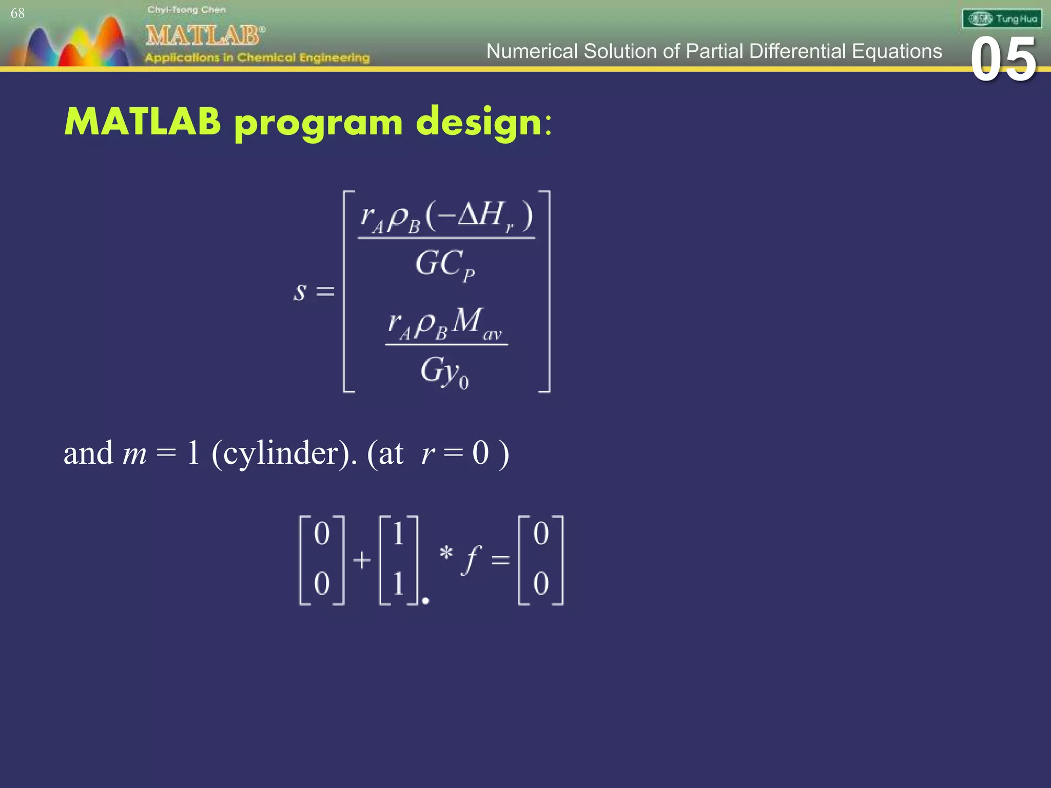 05Numerical Solution of Partial Differential Equations
MATLAB program design:
and m = 1 (cylinder). (at r = 0 )
68
 