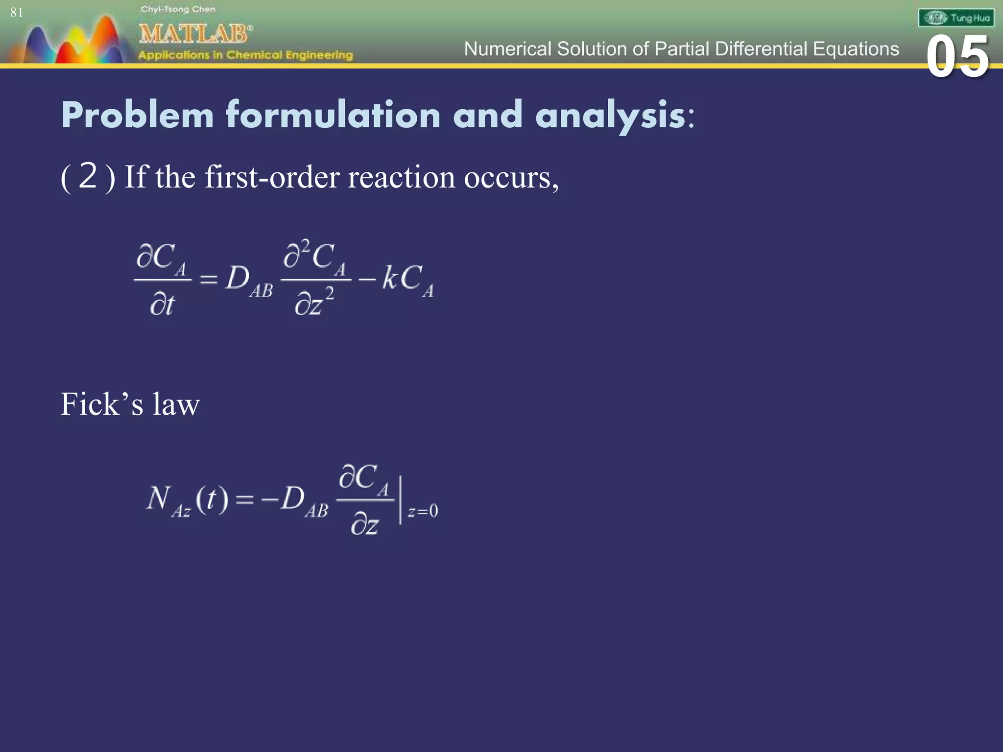 05Numerical Solution of Partial Differential Equations
Problem formulation and analysis:
(２) If the first-order reaction occurs,
Fick’s law
81
 