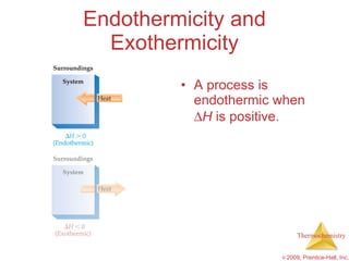 Endothermicity and Exothermicity A process is endothermic when   H  is positive. 