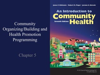 Community
Organizing/Building and
   Health Promotion
    Programming


        Chapter 5
 