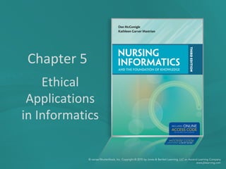 Chapter 5
Ethical
Applications
in Informatics
 