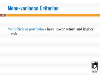 Mean-variance Criterion
32
Inefficient portfolios- have lower return and higher
risk
 