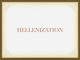 HELLENIZATION
 