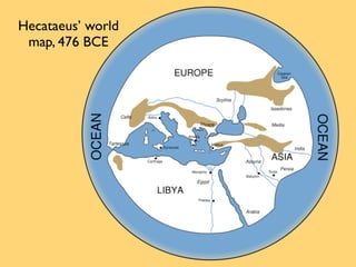 Hecataeus’ world
 map, 476 BCE
 