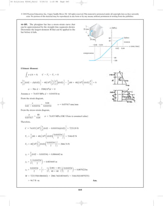 460
Ultimate Moment:
Assume. ;
From the strain diagram,
From the stress–strain diagram,
(OK! Close to assumed value)
Therefore,
Ans.= 94.7 N # m
M = 7233.59(0.0064442) + 2066.74(0.0034445) + 5166.85(0.0079255)
y3 =
0.010334
2
+ c1 -
1
3
a
2(40) + 60
40 + 60
b d a
0.010334
2
b = 0.0079225m
y2 =
2
3
a
0.010334
2
b = 0.0034445 m
y1 =
2
3
(0.02 - 0.010334) = 0.0064442 m
T2 = 40A106
B c
1
2
(0.02)a
0.010334
2
b d = 2066.74 N
T1 =
1
2
(60 + 40) A106
B c(0.02)a
0.010334
2
b d = 5166.85 N
C = 74.833 A106
B c
1
2
(0.02 - 0.010334)(0.02)d = 7233.59 N
s
0.037417
=
80
0.04
s = 74.833 MPa
e
0.02 - 0.010334
=
0.04
0.010334
e = 0.037417 mm>mm
d = 0.010334 ms = 74.833 MPa
s - 50s d - 3500(106
)d = 0
sc
1
2
(0.02 - d)(0.02)d - 40A106
B c
1
2
a
d
2
b(0.02)d -
1
2
(60 + 40)A106
B c(0.02)
d
2
d = 0
LA
s dA = 0; C - T2 - T1 = 0
•6–185. The plexiglass bar has a stress–strain curve that
can be approximated by the straight-line segments shown.
Determine the largest moment M that can be applied to the
bar before it fails.
© 2010 Pearson Education, Inc., Upper Saddle River, NJ. All rights reserved.This material is protected under all copyright laws as they currently
exist. No portion of this material may be reproduced, in any form or by any means, without permission in writing from the publisher.
20 mm
20 mm
M
Ϫ0.06 Ϫ0.04
0.02 0.04
60
Ϫ80
compression
tension
failure
s (MPa)
P (mm/mm)
Ϫ100
40
06 Solutions 46060_Part2 5/26/10 1:18 PM Page 460
 