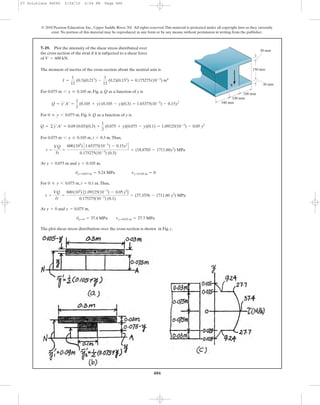 486
© 2010 Pearson Education, Inc., Upper Saddle River, NJ. All rights reserved.This material is protected under all copyright laws as they currently
exist. No portion of this material may be reproduced, in any form or by any means, without permission in writing from the publisher.
The moment of inertia of the cross-section about the neutral axis is
For , Fig. a, Q as a function of y is
For , Fig. b, Q as a function of y is0 … y 6 0.075 m
Q = y¿A¿ =
1
2
(0.105 + y) (0.105 - y)(0.3) = 1.65375(10-3
) - 0.15y2
0.075 m 6 y … 0.105 m
I =
1
12
(0.3)(0.213
) -
1
12
(0.2)(0.153
) = 0.175275(10-3
) m4
7–19. Plot the intensity of the shear stress distributed over
the cross section of the strut if it is subjected to a shear force
of V = 600 kN.
V
150 mm
30 mm
100 mm
100 mm
100 mm
30 mm
Q = ©y¿A¿ = 0.09 (0.03)(0.3) +
1
2
(0.075 + y)(0.075 - y)(0.1) = 1.09125(10-3
) - 0.05 y2
For , .Thus,
At and ,
For , .Thus,
At and ,
The plot shear stress distribution over the cross-section is shown in Fig. c.
t|y=0 = 37.4 MPa ty=0.075 m = 27.7 MPa
y = 0.075 my = 0
t =
VQ
It
=
600(103
) [1.09125(10-3
) - 0.05y2
]
0.175275(10-3
) (0.1)
= (37.3556 - 1711.60 y2
) MPa
t = 0.1 m0 … y 6 0.075 m
t|y=0.015 m = 9.24 MPa ty=0.105 m = 0
y = 0.105 my = 0.075 m
t =
VQ
It
=
600(103
) C1.65375(10-3
) - 0.15y2
D
0.175275(10-3
) (0.3)
= (18.8703 - 1711.60y2
) MPa
t = 0.3 m0.075 m 6 y … 0.105 m
07 Solutions 46060 5/26/10 2:04 PM Page 486
 