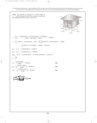 518
© 2010 Pearson Education, Inc., Upper Saddle River, NJ. All rights reserved.This material is protected under all copyright laws as they currently
exist. No portion of this material may be reproduced, in any form or by any means, without permission in writing from the publisher.
y =
©yA
©A
=
(0.25)(11)(0.5) + 2(3.25)(5.5)(0.5) + 6.25(7)(0.5)
0.5(11) + 2(0.5)(5.5) + 7(0.5)
= 2.8362 in.
•7–61. The assembly is subjected to a vertical shear of
. Determine the shear flow at points A and B and
the maximum shear flow in the cross section.
V = 7 kip
6 in.
0.5 in.
2 in.
2 in.
6 in.
0.5 in.
V
A
B
0.5 in.
0.5 in.
0.5 in.
I =
1
12
(11)(0.53
) + 11(0.5)(2.8362 - 0.25)2
+ 2a
1
12
b(0.5)(5.53
) + 2(0.5)(5.5)(3.25 - 2.8362)2
Ans.
Ans.
Ans.qmax =
1
2
a
7(103
)(16.9531)
92.569
b = 641 lb>in.
qB =
1
2
a
7(103
)(11.9483)
92.569
b = 452 lb>in.
qA =
7(103
)(2.5862)
92.569
= 196 lb>in.
q =
VQ
I
Qmax = ©y¿A¿ = (3.4138)(7)(0.5) + 2(1.5819)(3.1638)(0.5) = 16.9531 in3
QB = y2¿A2¿ = (3.4138)(7)(0.5) = 11.9483 in3
QA = y1¿A1¿ = (2.5862)(2)(0.5) = 2.5862 in3
+
1
12
(7)(0.53
) + (0.5)(7)(6.25 - 2.8362)2
= 92.569 in4
07 Solutions 46060 5/26/10 2:04 PM Page 518
 