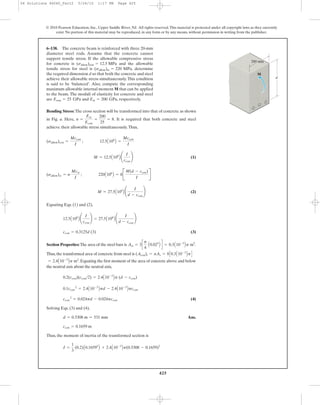 425
© 2010 Pearson Education, Inc., Upper Saddle River, NJ. All rights reserved.This material is protected under all copyright laws as they currently
exist. No portion of this material may be reproduced, in any form or by any means, without permission in writing from the publisher.
Bending Stress: The cross section will be transformed into that of concrete as shown
in Fig. a. Here, . It is required that both concrete and steel
achieve their allowable stress simultaneously.Thus,
(1)
(2)
Equating Eqs. (1) and (2),
(3)
Section Properties: The area of the steel bars is .
Thus, the transformed area of concrete from steel is
. Equating the first moment of the area of concrete above and below
the neutral axis about the neutral axis,
(4)
Solving Eqs. (3) and (4),
Ans.
Thus, the moment of inertia of the transformed section is
I =
1
3
(0.2)A0.16593
B + 2.4A10-3
Bp(0.5308 - 0.1659)2
ccon = 0.1659 m
d = 0.5308 m = 531 mm
ccon
2
= 0.024pd - 0.024pccon
0.1ccon
2
= 2.4A10-3
Bpd - 2.4A10-3
Bpccon
0.2(ccon)(ccon>2) = 2.4A10-3
Bp (d - ccon)
= 2.4A10-3
Bp m2
(Acon)t = nAs = 8C0.3A10-3
BpD
Ast = 3c
p
4
A0.022
B d = 0.3A10-3
Bp m2
ccon = 0.3125d (3)
12.5A106
B ¢
I
ccon
≤ = 27.5A106
B ¢
I
d - ccon
≤
M = 27.5A106
B ¢
I
d - ccon
≤
(sallow)st = n
Mcst
I
; 220A106
B = 8B
M(d - ccon)
I
R
M = 12.5A106
B ¢
I
ccon
≤
(sallow)con =
Mccon
I
; 12.5A106
B =
Mccon
I
n =
Est
Econ
=
200
25
= 8
6–138. The concrete beam is reinforced with three 20-mm
diameter steel rods. Assume that the concrete cannot
support tensile stress. If the allowable compressive stress
for concrete is and the allowable
tensile stress for steel is , determine
the required dimension d so that both the concrete and steel
achieve their allowable stress simultaneously.This condition
is said to be ‘balanced’. Also, compute the corresponding
maximum allowable internal moment M that can be applied
to the beam. The moduli of elasticity for concrete and steel
are and , respectively.Est = 200 GPaEcon = 25 GPa
(sallow)st = 220 MPa
(sallow)con = 12.5 MPa
d
200 mm
M
06 Solutions 46060_Part2 5/26/10 1:17 PM Page 425
 