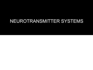 NEUROTRANSMITTER SYSTEMS
 