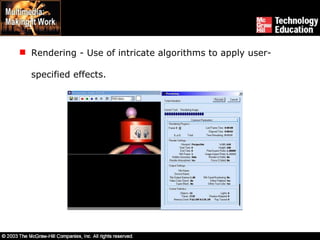 Rendering - Use of intricate algorithms to apply user-specified effects. 