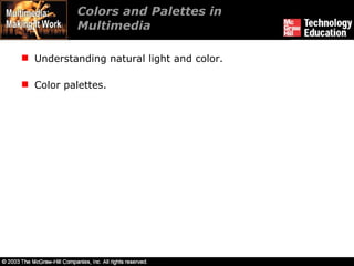 Colors and Palettes in Multimedia Understanding natural light and color. Color palettes. 