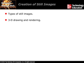 Creation of Still Images Types of still images. 3-D drawing and rendering. 