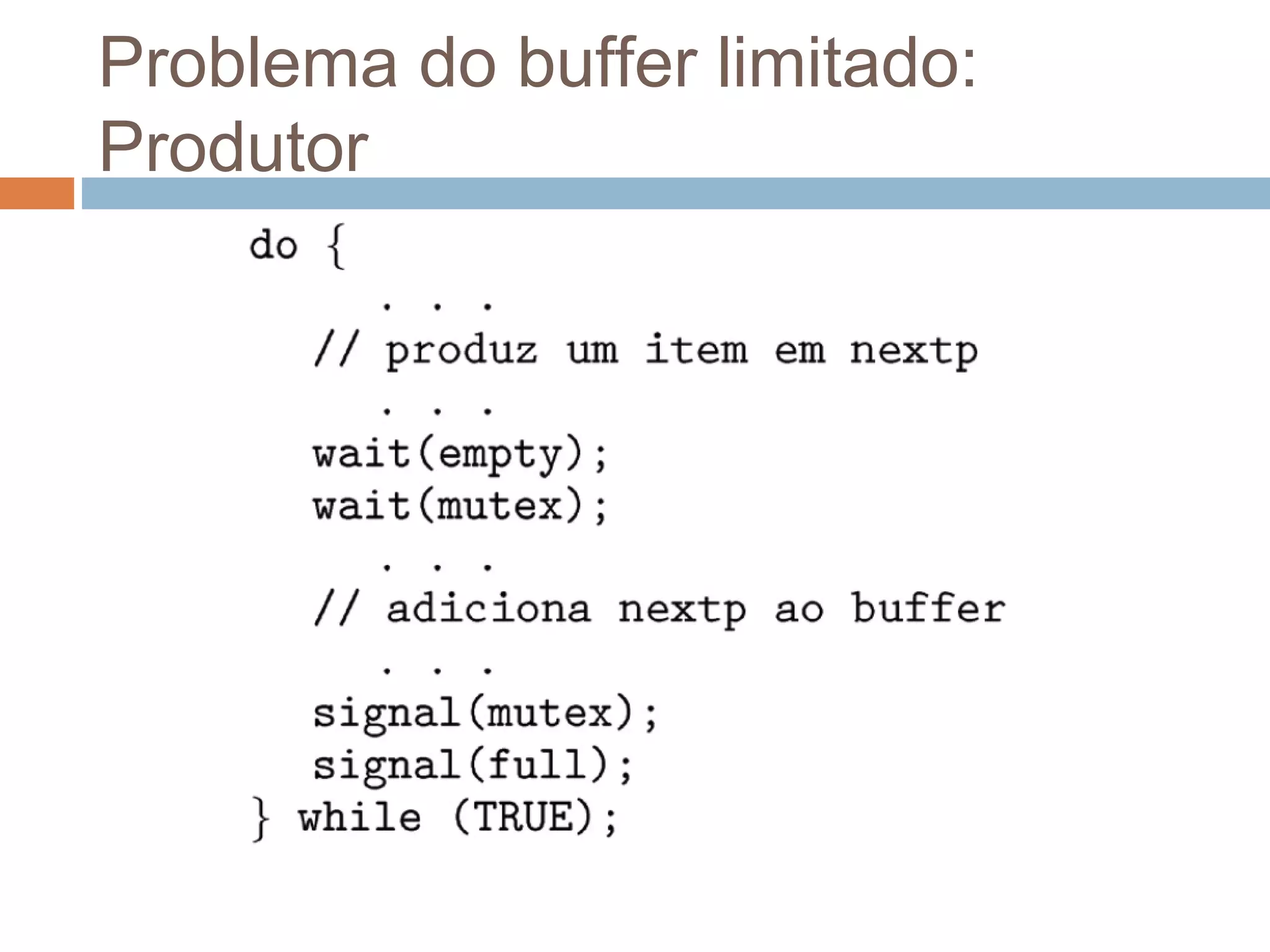 Problema do buffer limitado:
Produtor
 