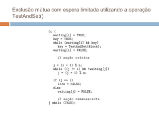 Exclusão mútua com espera limitada utilizando a operação
TestAndSet()
 
