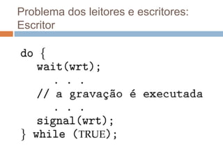 Problema dos leitores e escritores:
Escritor
 