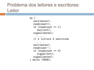 Problema dos leitores e escritores:
Leitor
 