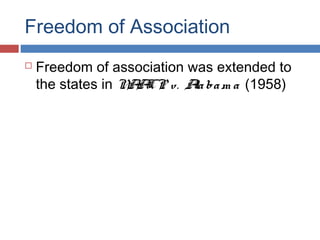 Freedom of Association


Freedom of association was extended to
the states in N A v. A ba m a (1958)
A CP
la

 