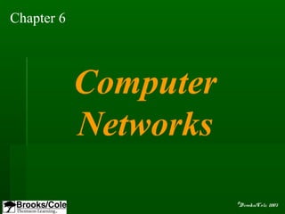 ©Brooks/Cole, 2003
Chapter 6
Computer
Networks
 