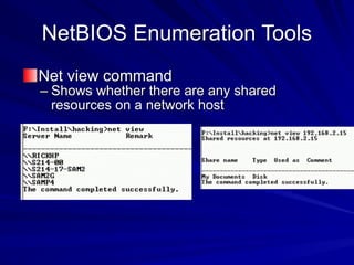 NetBIOS Enumeration Tools
Net view command
– Shows whether there are any shared
resources on a network host
 