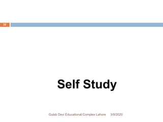 Self Study
3/9/2020Gulab Devi Educational Complex Lahore
32
 