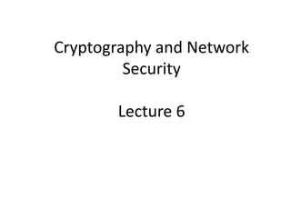Cryptography and Network
Security
Lecture 6
 