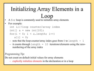 Initializing Array Elements in a
Loop
• A for loop is commonly used to initialize array elements
• For example:
int i;//lo...