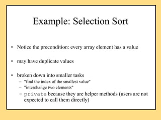 Example: Selection Sort
• Notice the precondition: every array element has a value
• may have duplicate values
• broken do...