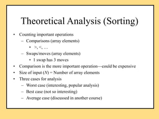 Theoretical Analysis (Sorting)
• Counting important operations
– Comparisons (array elements)
• >, <, …
– Swaps/moves (arr...