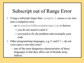 Subscript out of Range Error
• Using a subscript larger than length-1 causes a run time
(not a compiler) error
– an ArrayO...