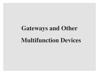 Gateways and Other
Multifunction Devices
 