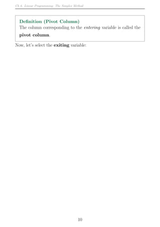 Ch 6. Linear Programming: The Simplex Method
Definition (Pivot Column)
The column corresponding to the entering variable is called the
pivot column.
Now, let’s select the exiting variable:
10
 