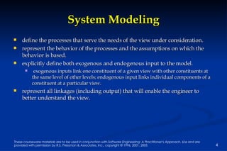 System Modeling <ul><li>define the processes that serve the needs of the view under consideration. </li></ul><ul><li>repre...