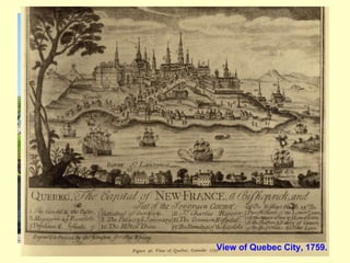 Quebec City, original wall around the city View of Quebec City, 1759. 