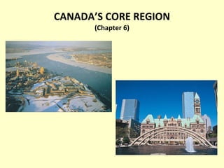 CANADA’S CORE REGION (Chapter 6) 