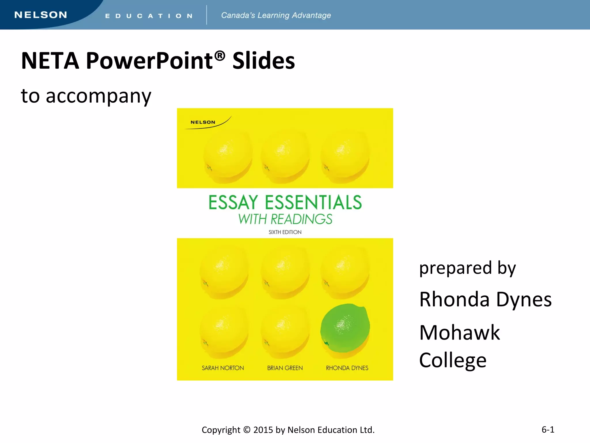 NETA PowerPoint® Slides 
to accompany 
Copyright © 2015 by Nelson Education Ltd. 
prepared by 
Rhonda Dynes 
Mohawk 
College 
6-1 
 