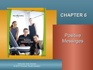 © 2010 Thomson South-Western
Instructor Only Version
CHAPTER 6CHAPTER 6
PositivePositive
MessagesMessages
 