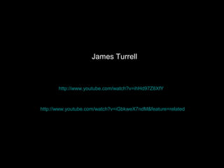 James Turrell



       http://www.youtube.com/watch?v=ihHd97Z8XfY



http://www.youtube.com/watch?v=iGbkweX7ndM&feature=related
 