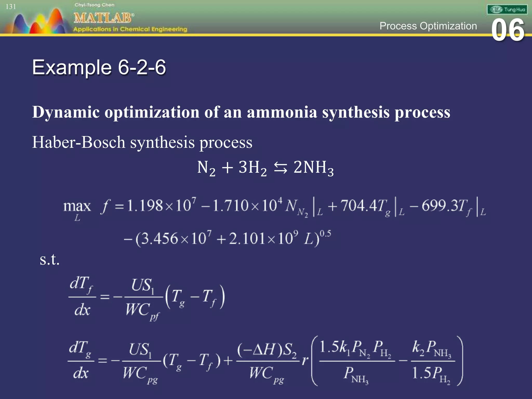 06Process Optimization
Example 6-2-6
Dynamic optimization of an ammonia synthesis process
Haber-Bosch synthesis process
N2 + 3H2 ⇆ 2NH3
131
s.t.
 