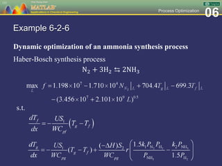 06Process Optimization
Example 6-2-6
Dynamic optimization of an ammonia synthesis process
Haber-Bosch synthesis process
N2 + 3H2 ⇆ 2NH3
131
s.t.
 