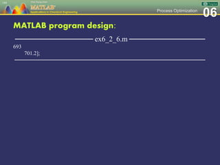 06Process Optimization
MATLAB program design:
─────────────── ex6_2_6.m ───────────────
693
701.2];
─────────────────────────────────────────────────
144
 