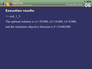06Process Optimization
Execution results:
>> ex6_1_5
The optimal solution is x1=20.000, x2=18.000, x3=8.000,
and the minimum objective function is f=-51840.000
27
 
