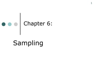 Chapter 6:
1
Sampling
