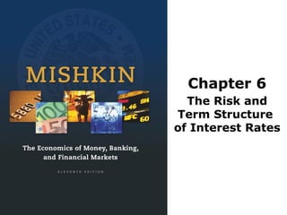 Chapter 6
The Risk and
Term Structure
of Interest Rates
 