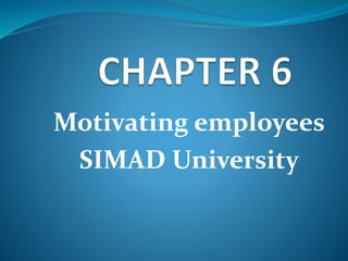 Motivating employees
SIMAD University
 