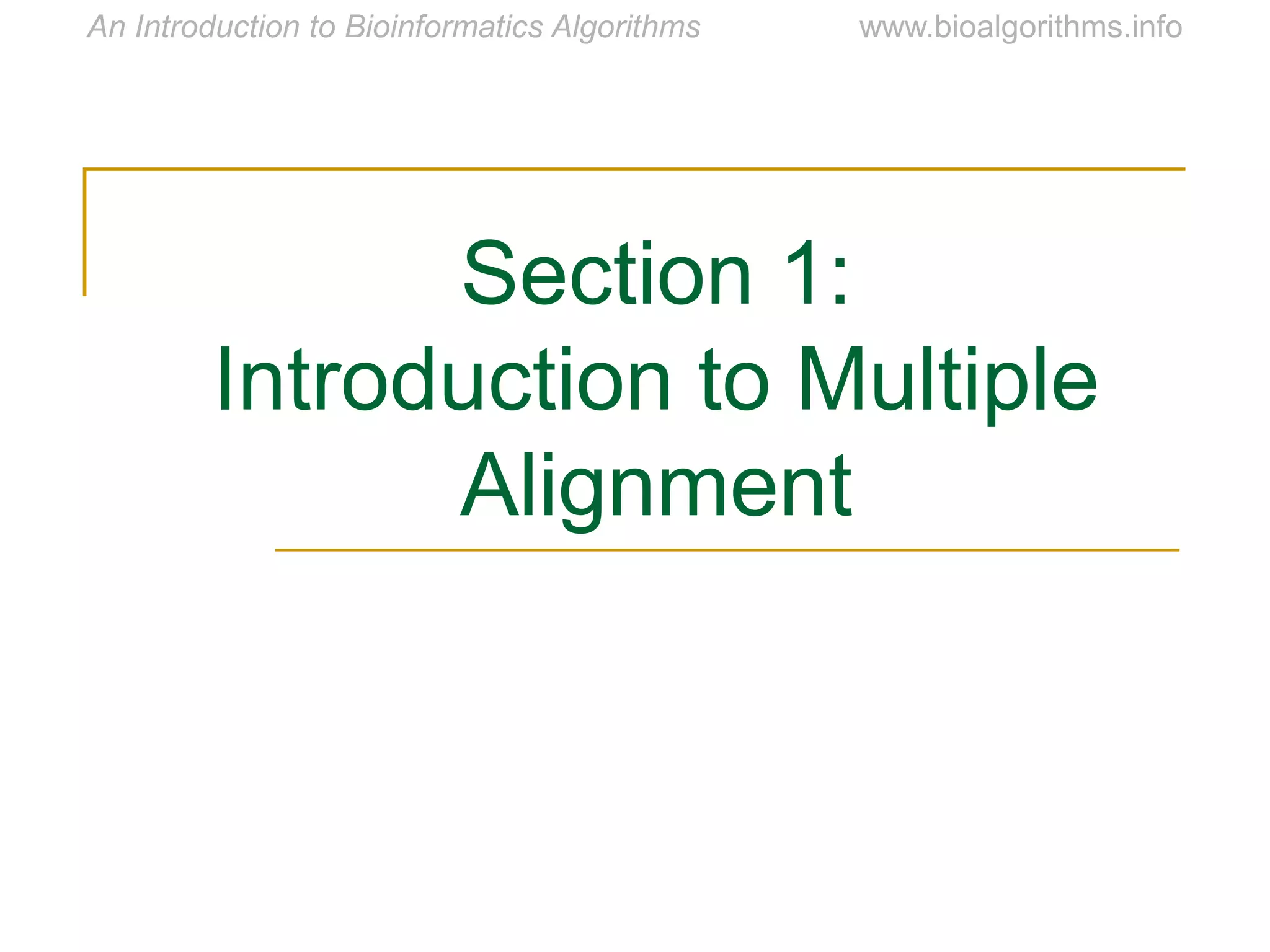 Section 1:
Introduction to Multiple
Alignment
 