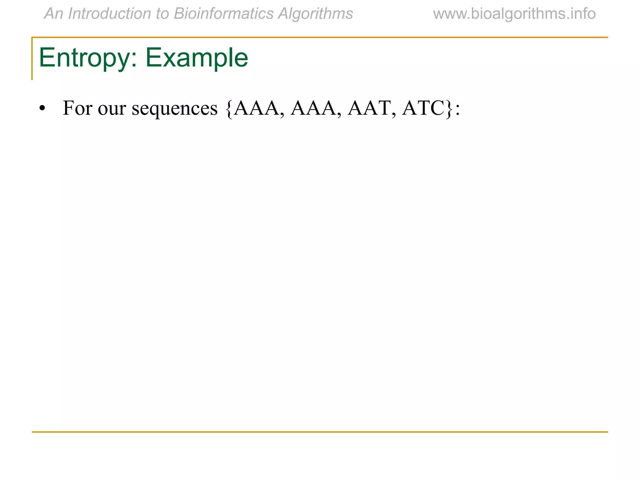 Entropy: Example
• For our sequences {AAA, AAA, AAT, ATC}:
 