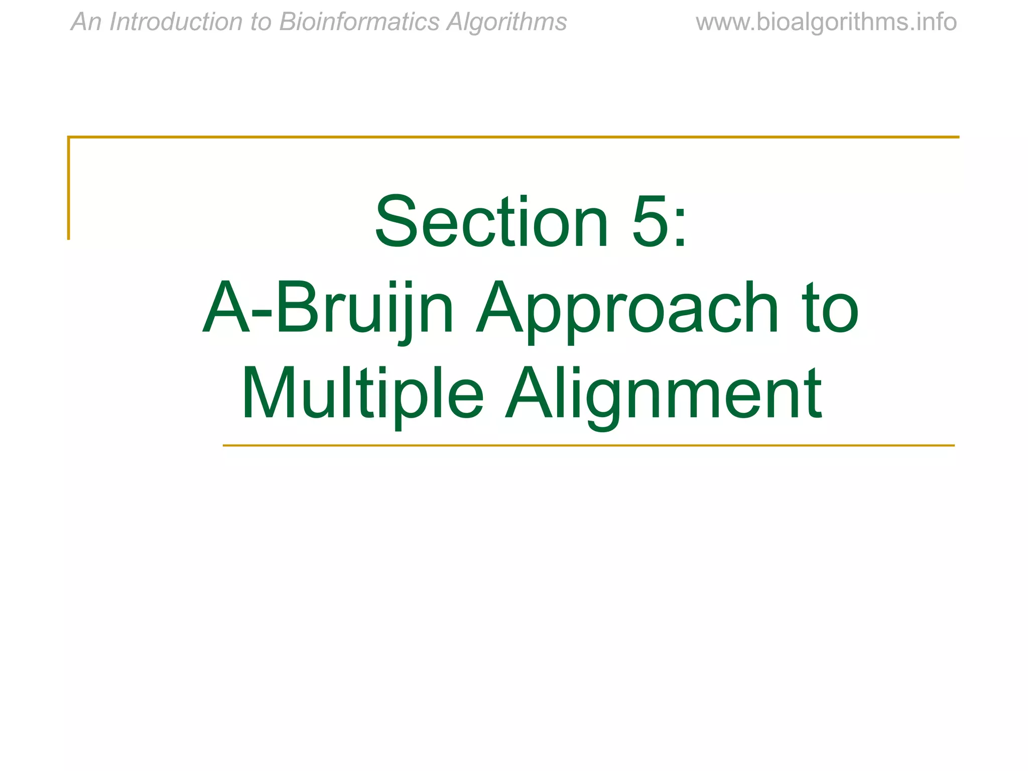 Section 5:
A-Bruijn Approach to
Multiple Alignment
 