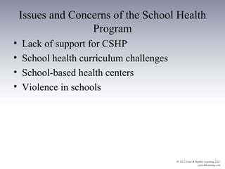 Issues and Concerns of the School Health
                   Program
•   Lack of support for CSHP
•   School health curriculum challenges
•   School-based health centers
•   Violence in schools
 