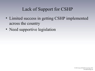 Lack of Support for CSHP
• Limited success in getting CSHP implemented
  across the country
• Need supportive legislation
 