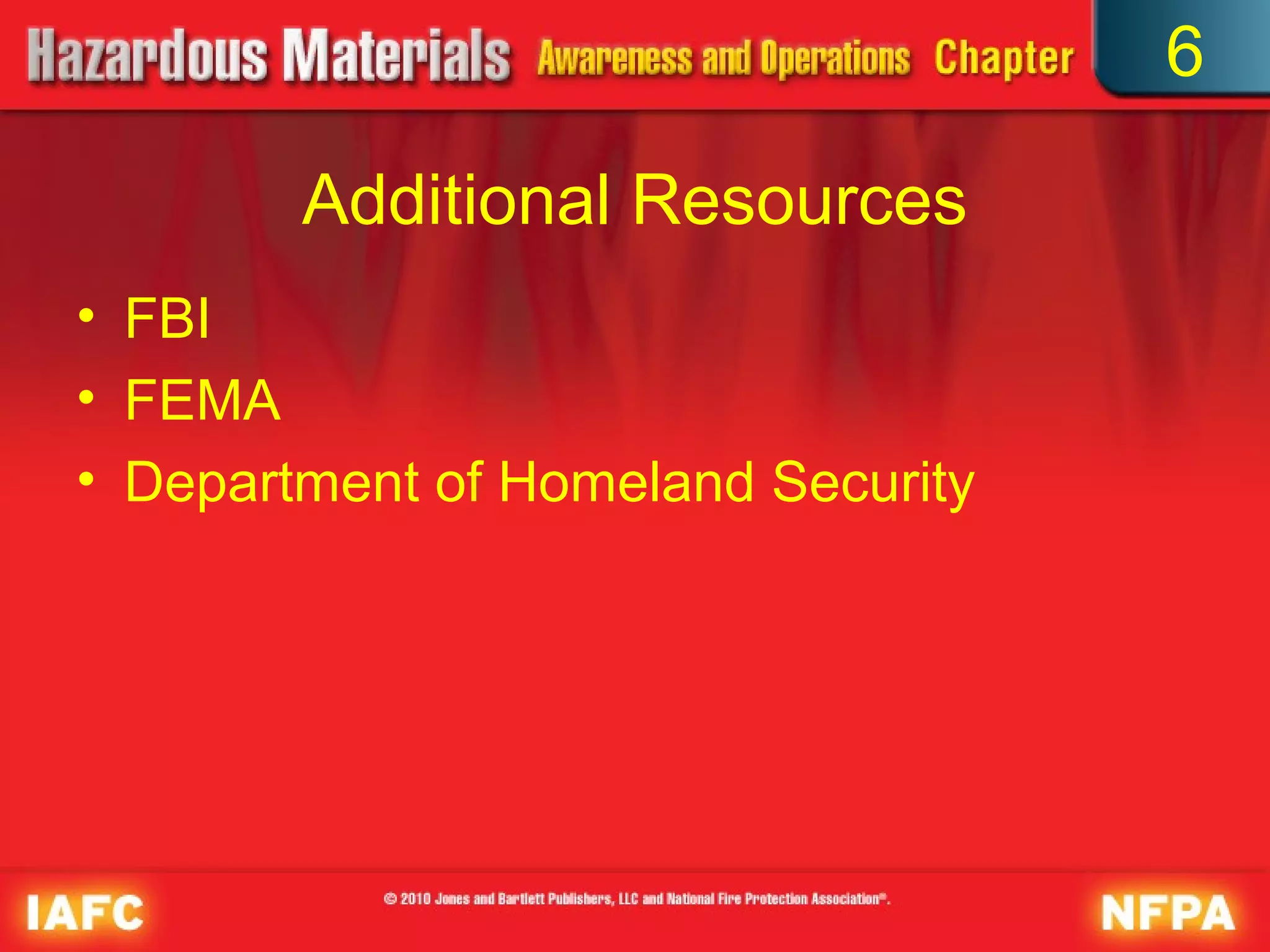 6

        Additional Resources
• FBI
• FEMA
• Department of Homeland Security
 